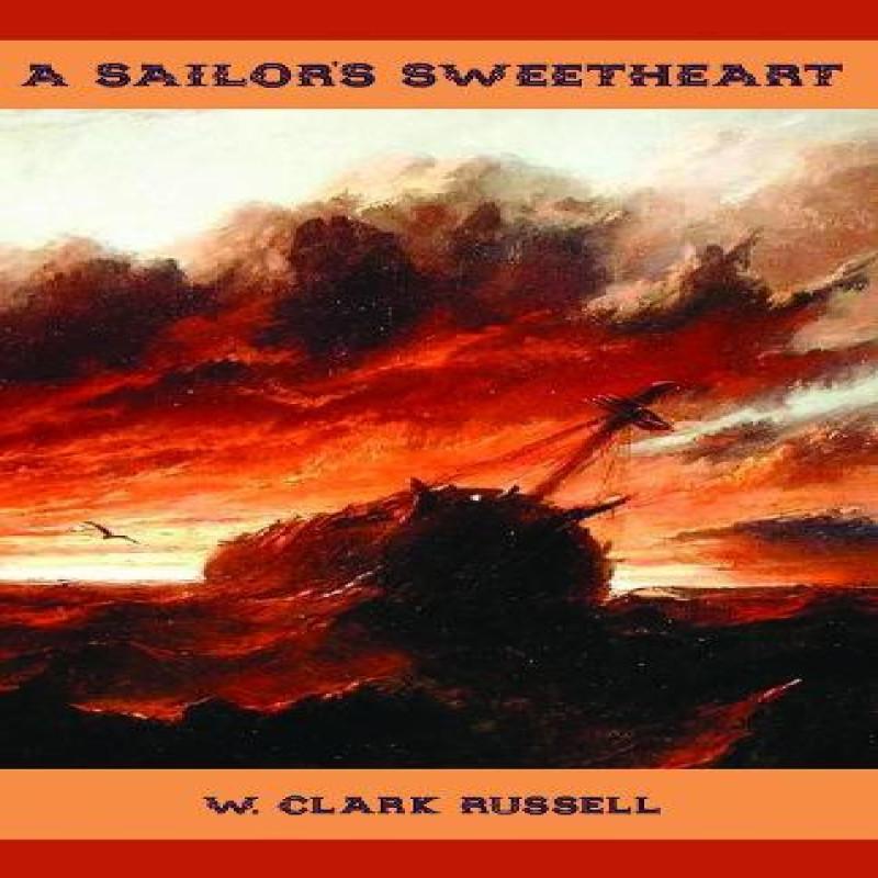 A Sailors Sweetheart by W. Clark Russell Paperback Book 9781763565647