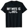 Funny My Wife Is Hot Psychotic 100 Cotton Tshirts Men Fashion Print Tshirt Loose Oversized Streetwear Hip Hop Unisex T Shirt