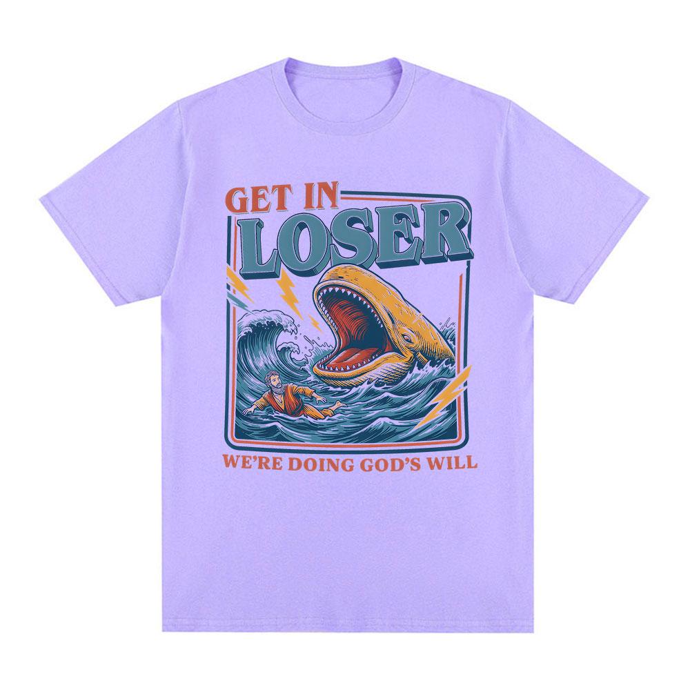 Get in Loser Were Doing Gods Will Funny Wave Meme Tshirt Unisexs Clothing Fashion Tshirts Cotton Casual Short Sleeve T Shirts