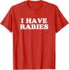 I Have Rabies Funny Comedy Present Cool Gift Present Unisex T-Shirt