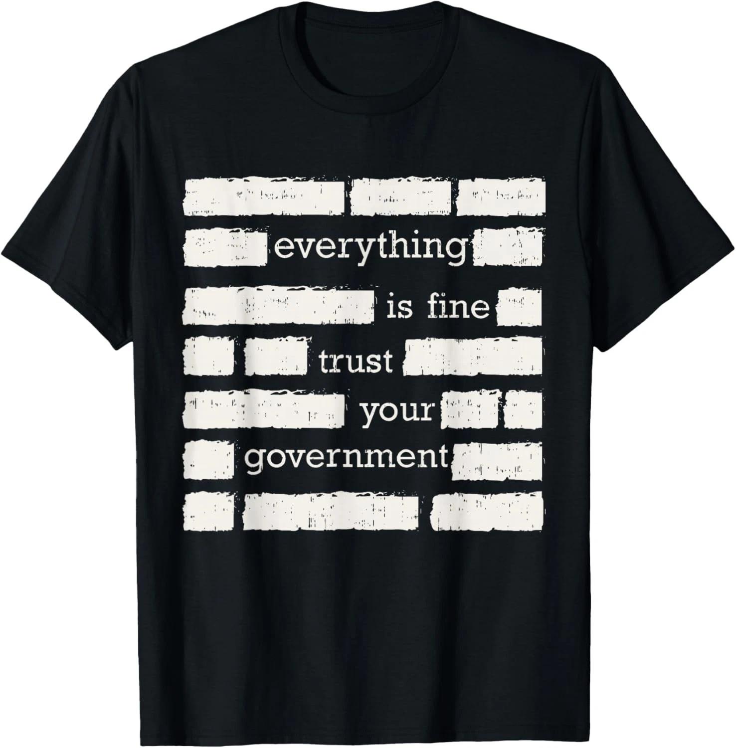 Everything is Fine Trust Your Government Political Funny Gift Unisex T-Shirt S