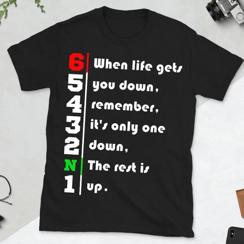 When Life Gets You Down Remember It's Only One Down The Rest Is Up Men Motivational T-shirt Motorcycle Fashion Casual Streetwear