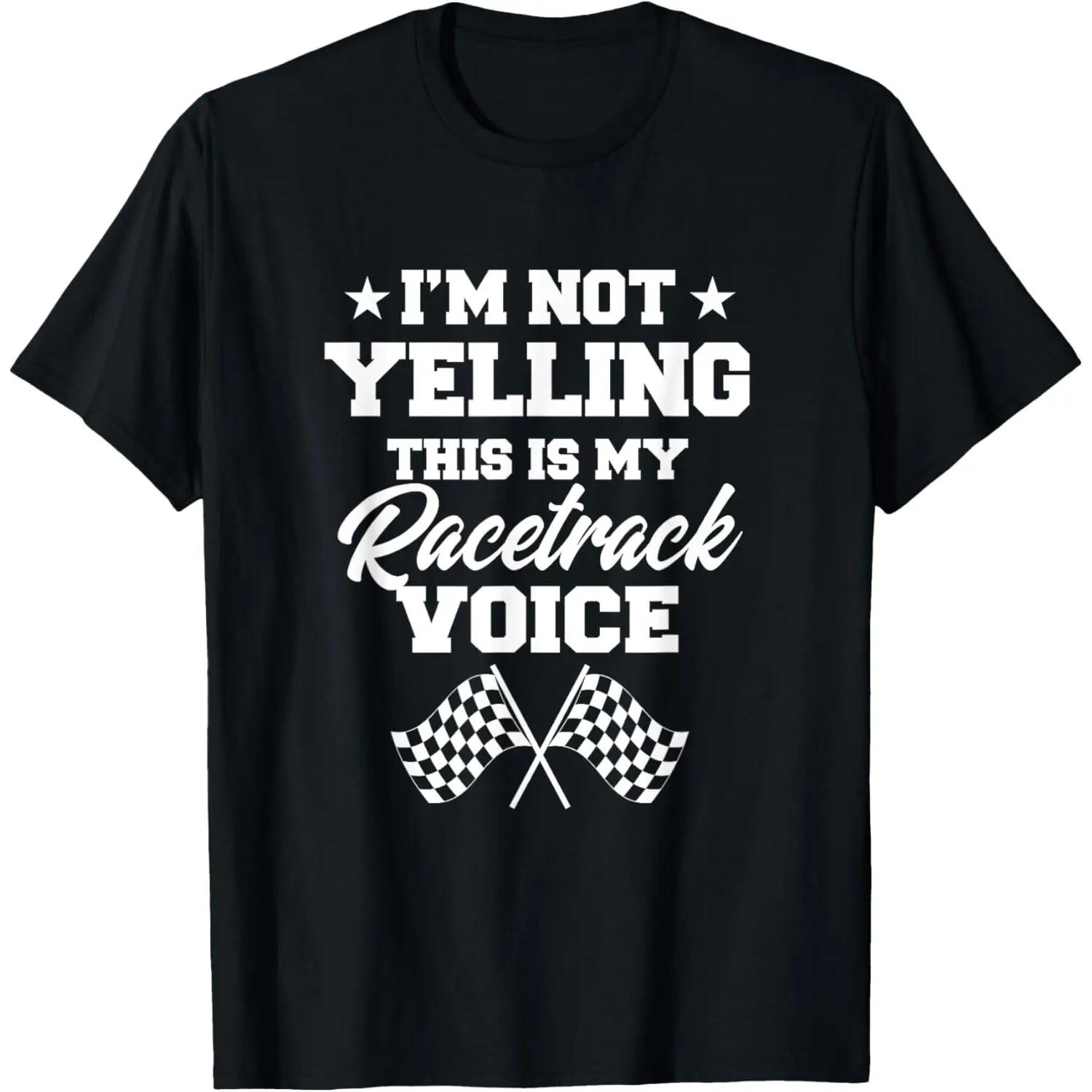 I m Not Yelling This Is My Racetrack Voice Funny Racer Gift T-Shirt S чёрный