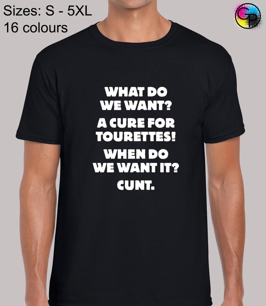 

What Do We Want A Cure For Tourettes Funny Rude Humor Novelty T-Shirt for Men 3XL