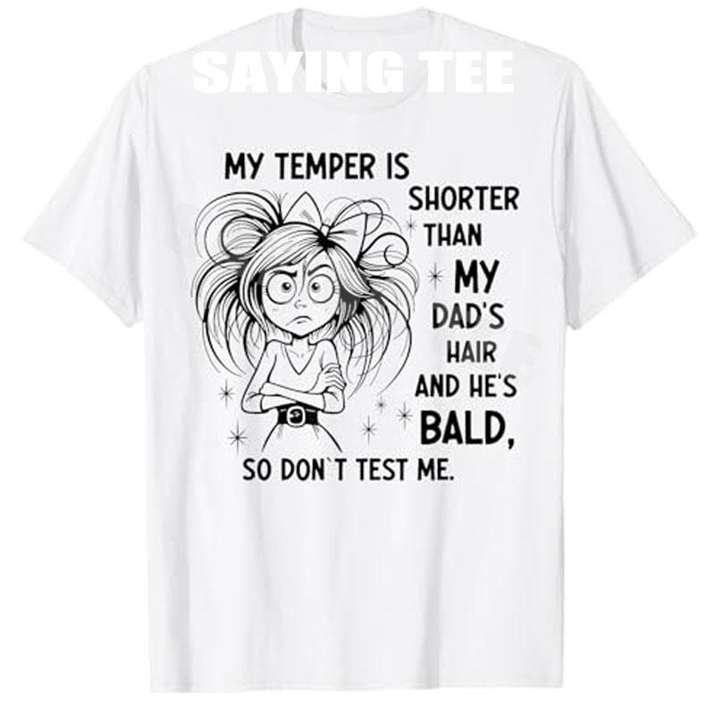 

My Temper Is Shorter Than My Dads Hair and Hes Bald TShirt Girls Fashion Sarcastic Saying Tee Y2k Streetwear Clothes Novelty S