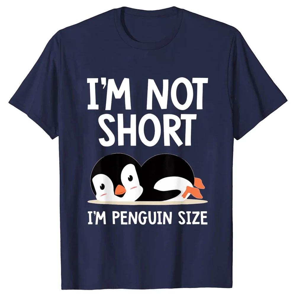 Funny I'm Not Short I'm Penguin Size Cute Penguin Lover T Shirts Streetwear Short Sleeve Birthday Gifts Summer Style T-shirt