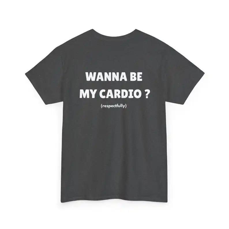 Wanna Be My Cardio Respectfully Funny Gym Quote T-Shirt Casual Fitness Meme Unisex White Women And Men T-shirts