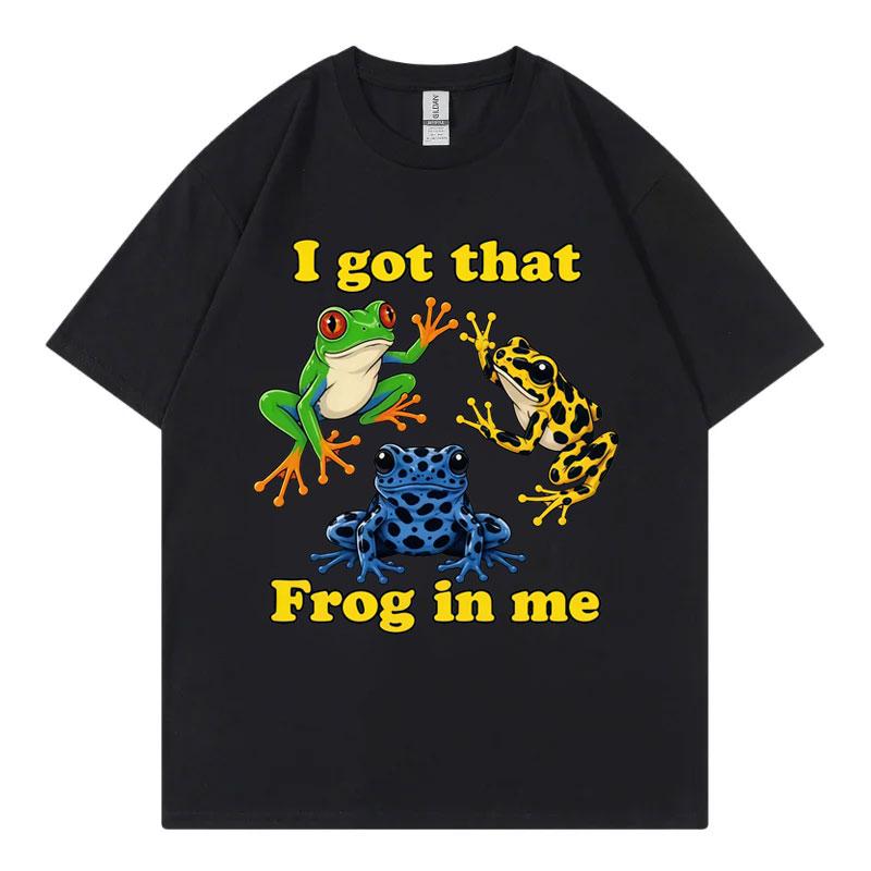 I Got That Frog In Me Funny Meme Graphic T Shirts High Street Fashion Trend Short Sleeve Tshirt Unisex Unisex Casual Loose Tshirts