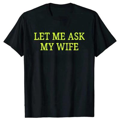 Let Me Ask My Wife T Shirts Vintage Style Graphic Cotton Streetwear Short Sleeve Christmas Gifts Tshirt Mens Tshirt