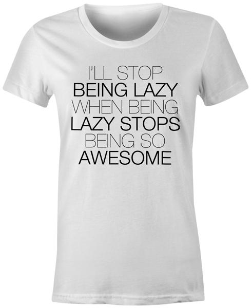 

Funny Quote Novelty Joke Fashion Popular Swag Womens T-Shirt - I ll Stop Being 3XL