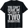 You Can't Scare Me I Have Two Daughters T-Shirt Father's Day Gift Unisex T-Shirt