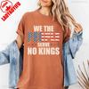 We The People Serve No Kings Anti Democracy Protest Gift Patriotic Political Tee High Cotton Printed Tshirt Tops Women Men Tops