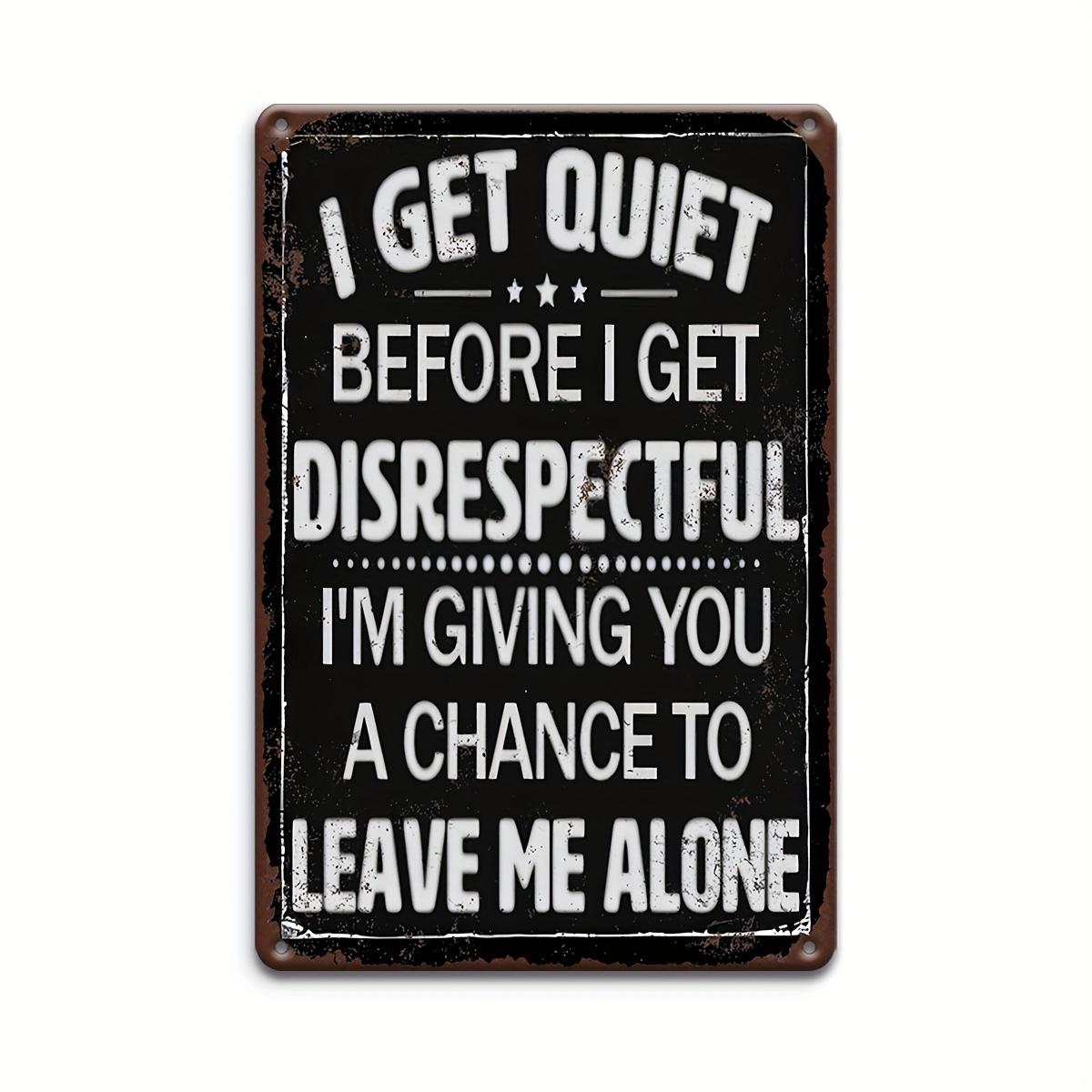 Vintage I Get Quiet Before I Get Disrespectful Sarcastic Quote Metal Tin Sign Funny Rustic Wall Decor Plaque 20x30cm(7.8x11.8inch)
