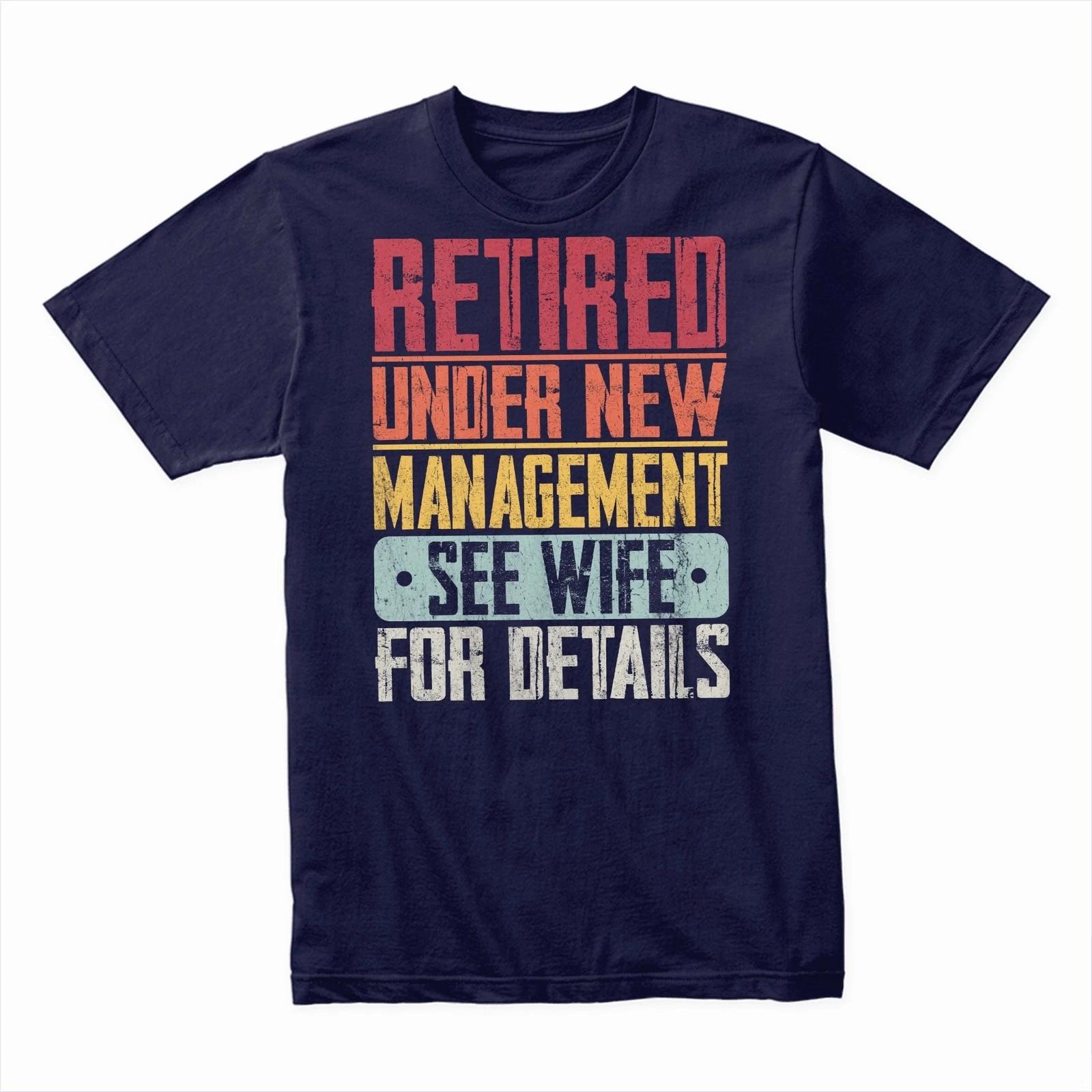 Retired Under New Management T-Shirt, Funny Retirement Gift, Retiree Tee Ideas 4XL