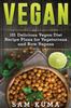The Vegan : 101 Delicious Vegan Diet Recipe Plans for Vegetarians and Raw Vegans Book