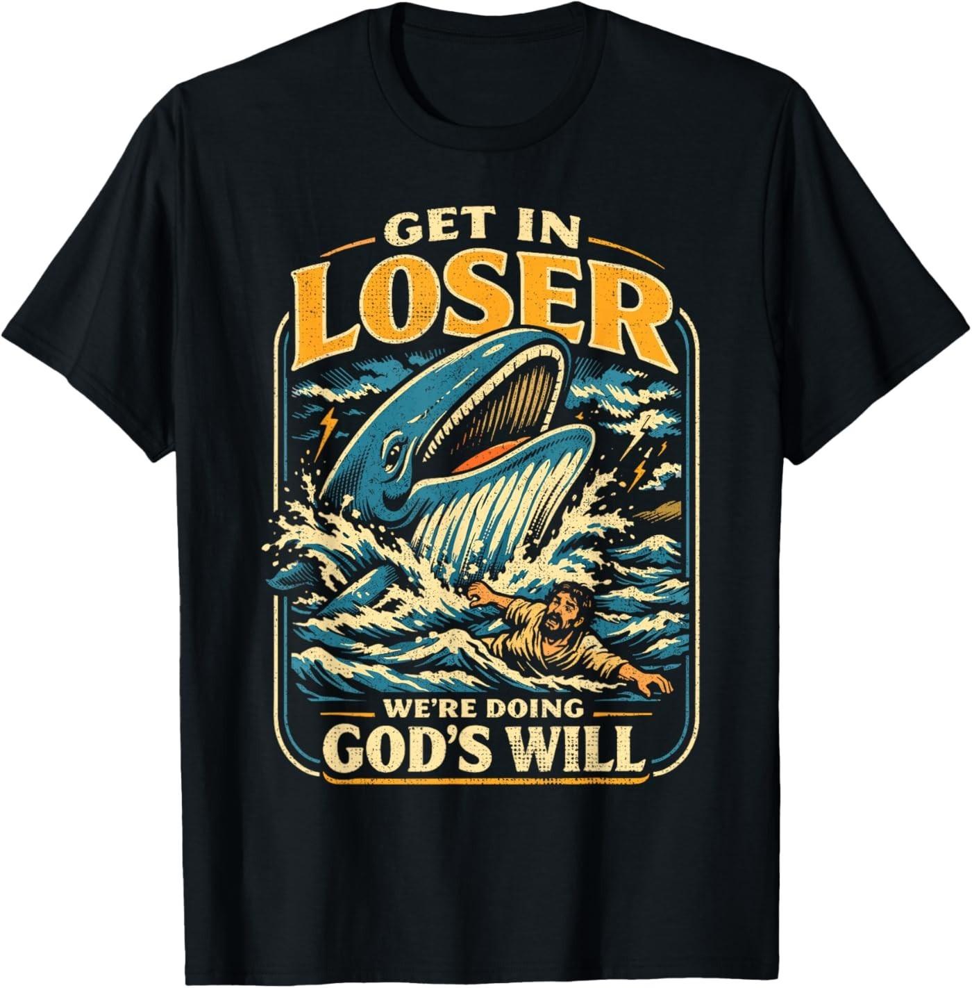 Jonah & Whale Bible, Get in Loser We re Doing God s Will T-Shirt 4XL