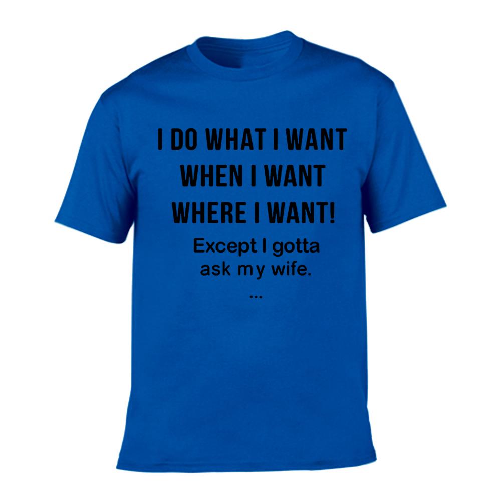 Men Funny T Shirt I Do What I Want When I Want Where I Want Except