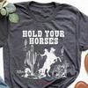 Hold Your Horses T Shirt Cowboy Rodeo Funny Country Cowgirl Western Vintage Casual Streetwear Slightly Designer Clothes