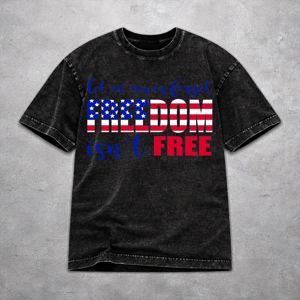 Fashion Men Women May We Never Forget Freedom Isnt Free Tee Shirt Washed Style T Shirts Outfits