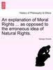 The An Explanation of Moral Rights ... As Opposed To the Erroneous Idea of Natural Rights. Book