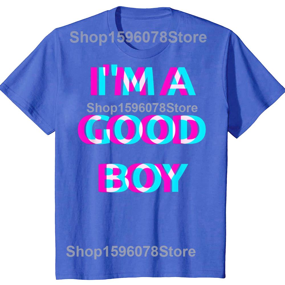 Funny Im A Good Boy 100 Cotton Tshirts Men Womens Fashion Print Tshirt Loose Oversized Streetwear Hip Hop Unisex T Shirt