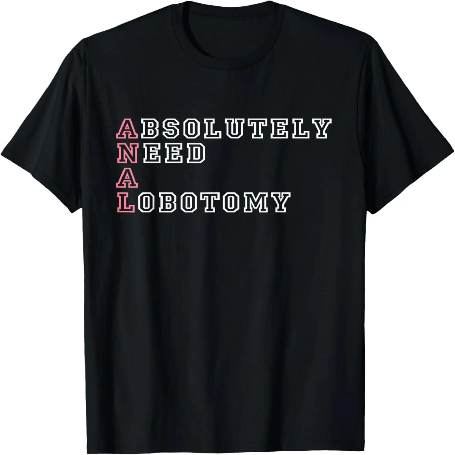 Absolutely Need A Lobotomy Funny Apparel T-Shirt XXXXXL чёрный