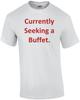 Currently Seeking a Buffet. Shirt Unisex T-Shirt