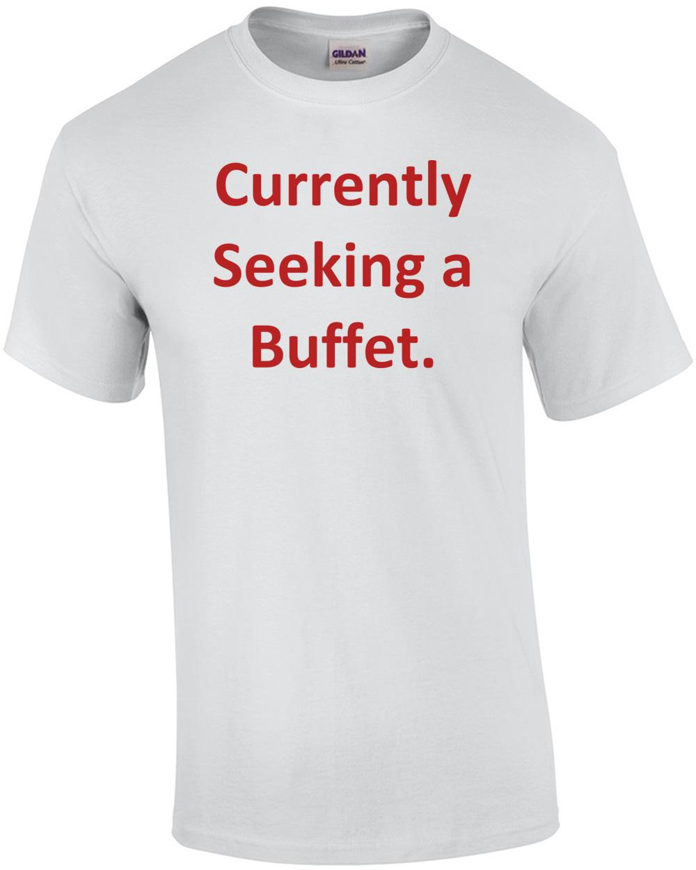Currently Seeking a Buffet. Shirt Unisex T-Shirt L