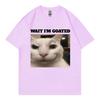 Wait Im Goated Funny Cat Meme Graphic T Shirts High Quality Fashion Oversized Tshirts Unisex Unisex Casual Cotton Summer Tshirt
