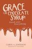 The Grace Like Chocolate Syrup : Good Over Everything Book