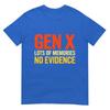 Gen X Lots Of Memories No Evidence Funny Sarcastic Quote Tshirt