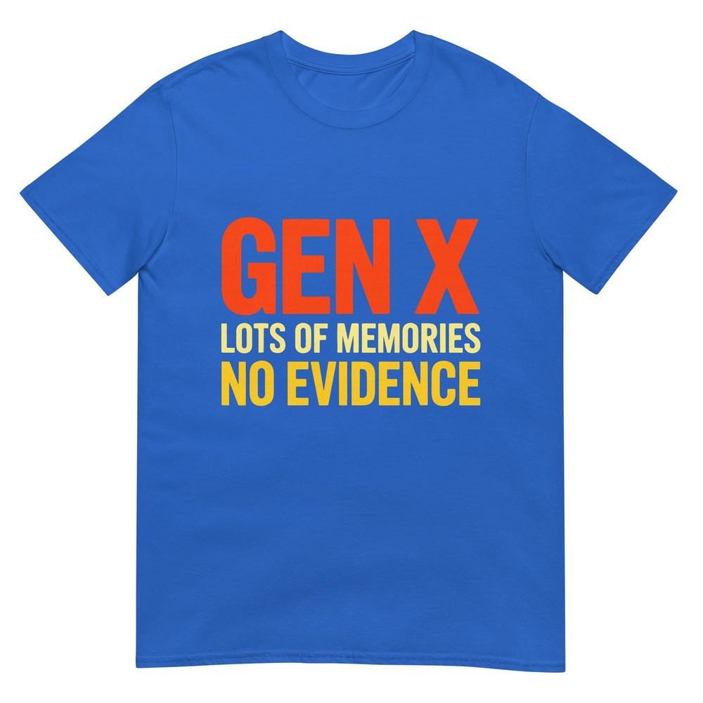 Gen X Lots Of Memories No Evidence Funny Sarcastic Quote Tshirt