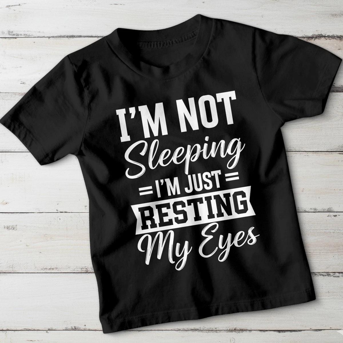 Im Not Sleeping Im Just Resting My Eyes Napping Hobbies Kids T-Shirt Funny 150