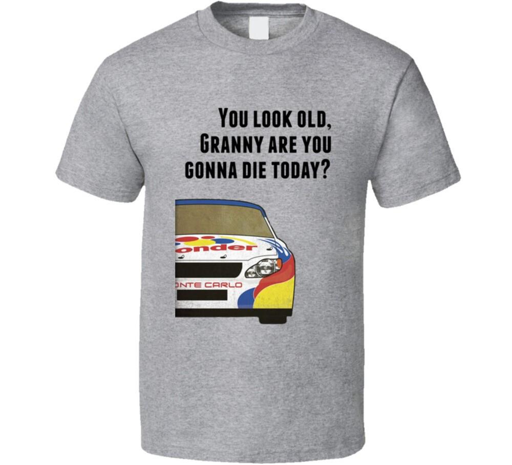 

Talladega Nights Racecar You Look Old, Granny Are You Gonna Die Today Quote T S 2XL