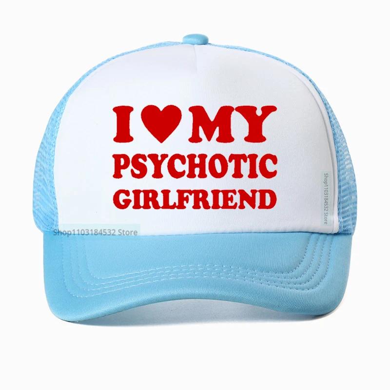 I Love My Psychotic Girlfriend hat Graphic Cotton Streetwear Baseball Cap Birthday Gifts Summer Style Snapback hats