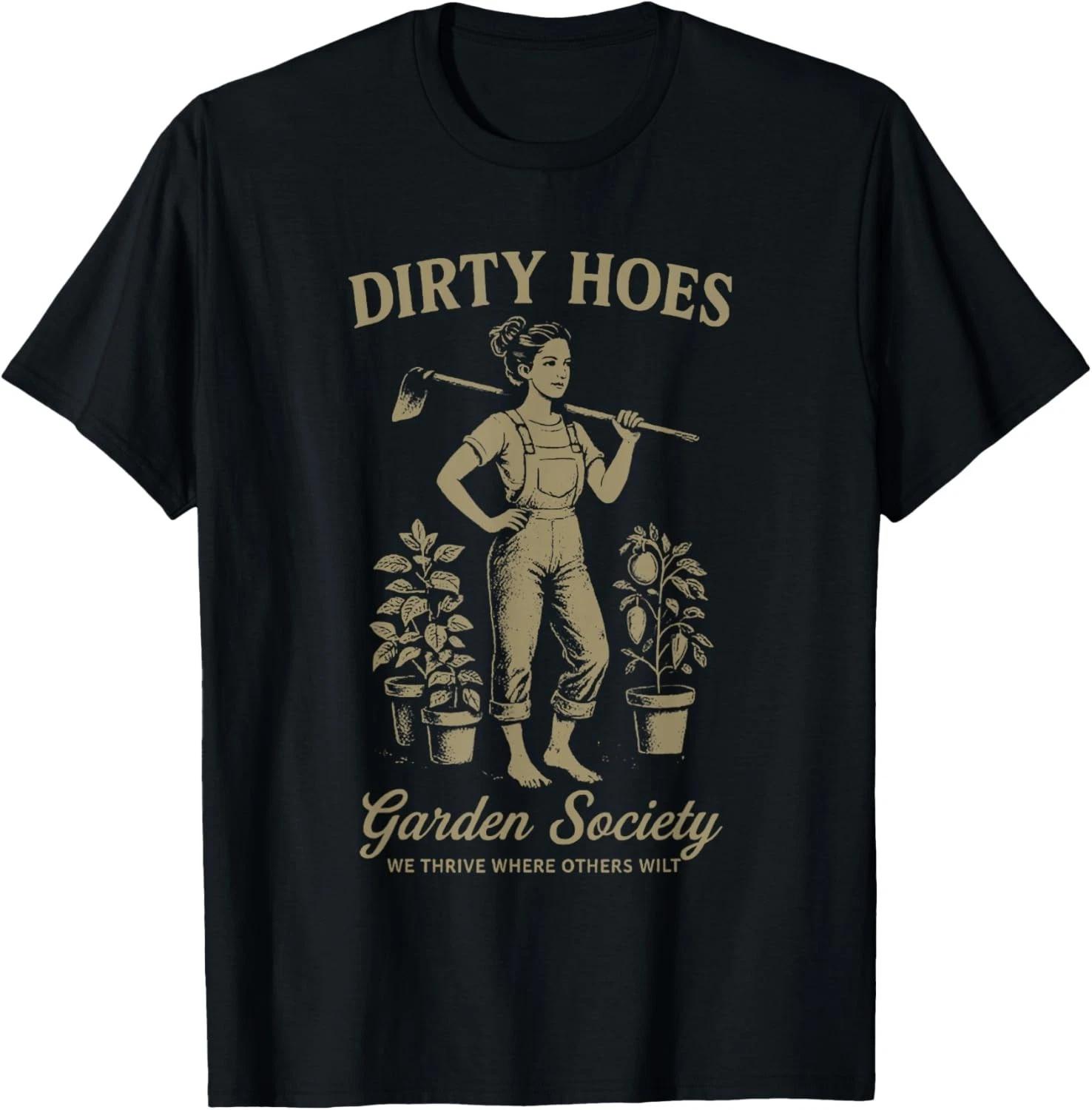 

Dirty Hoes Garden Society We Thrive Where Others Wilt Gift Unisex T-Shirt M