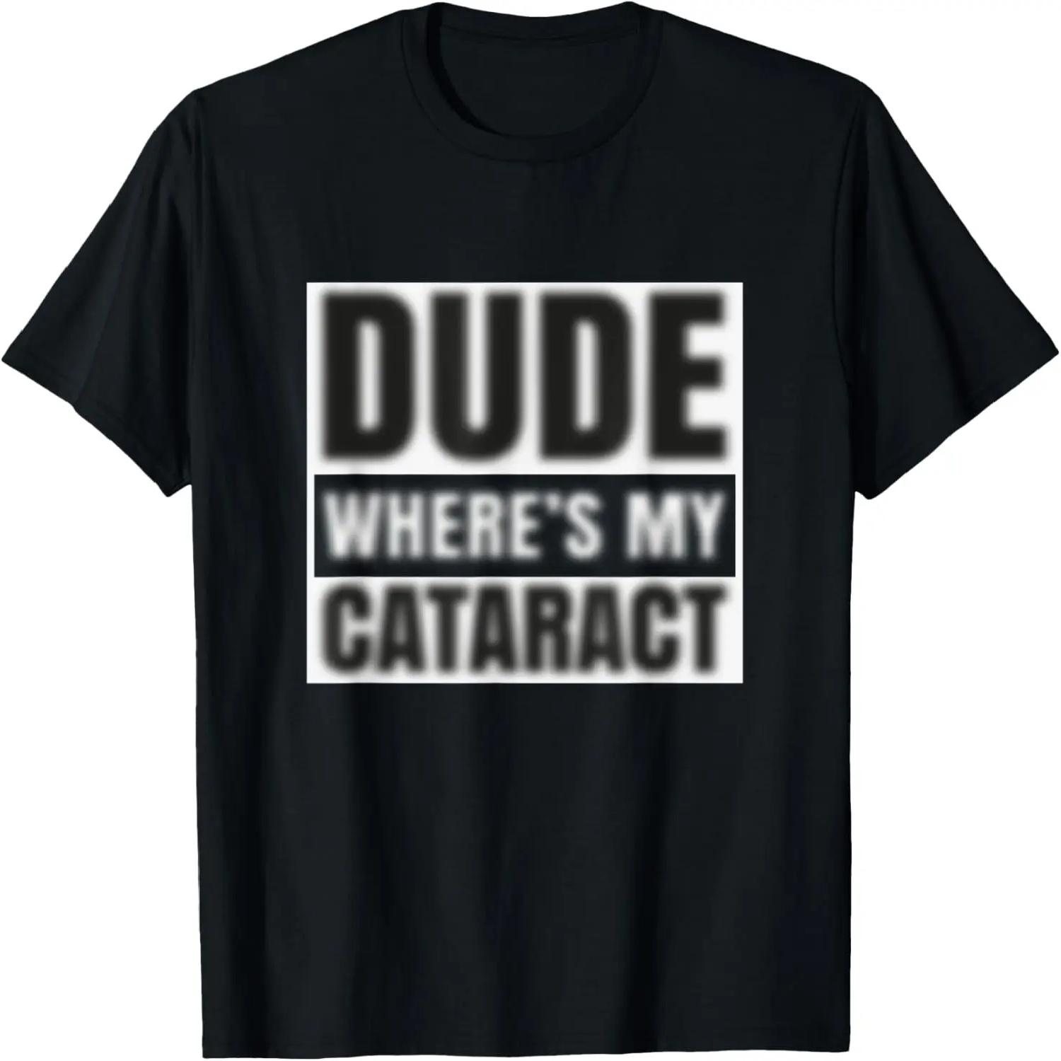 Cataract Surgery - Dude Where s My Cataract T-Shirt S
