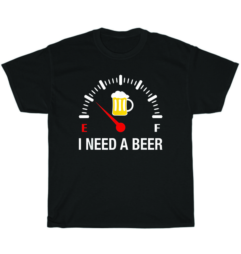 

I Need A Beer Meter On Empty Novelty Drinking Party T-Shirt Unisex Tee Gift NEW S