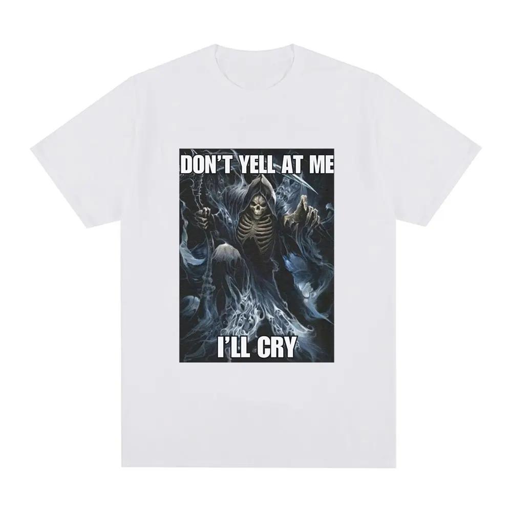 Don't Yell At Me I'll Cry Skeleton Skull Meme T-Shirt Vintage Hip Hop Gothic Short Sleeve T Shirt Cotton Oversized T-shirts