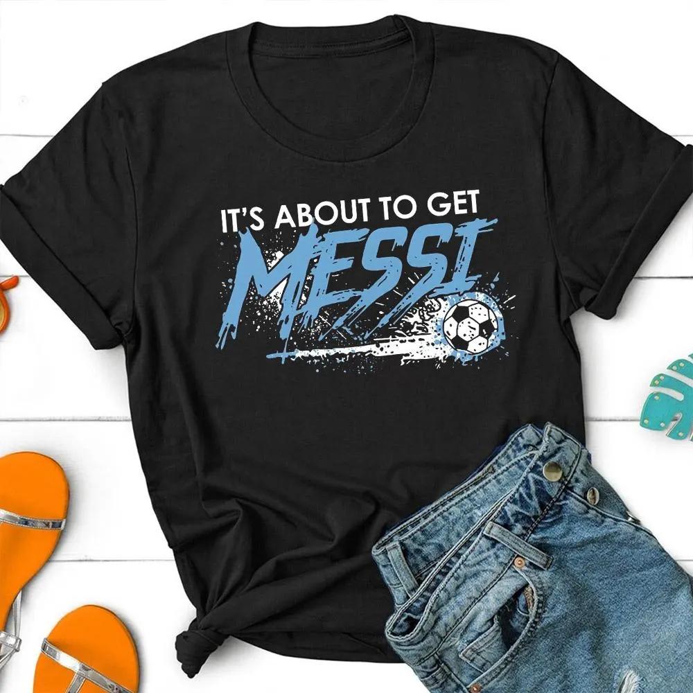 2026 World Cup Its About To Get Messi T Shirt Funny Football Graphic Tee Argentina Soccer Fan Gift Apparel