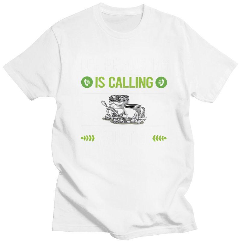 It Is Calling Coffee Roasting T Shirts for Men 100 Cotton Tee Tops Anniversary Gift Tshirt Casual Tshirt