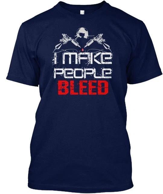 I Make People Bleed Funny Tattoo Artist T shirt Made in the USA Size S to 5XL S