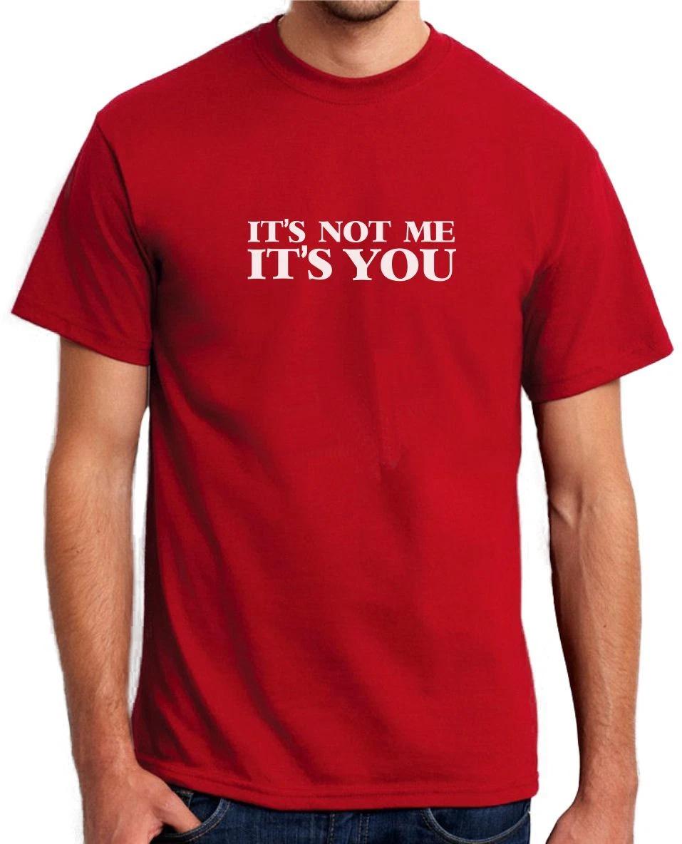 IT S NOT ME IT S YOU - FUNNY SLOGAN Mens Womens Kids T-Shirt 2XL