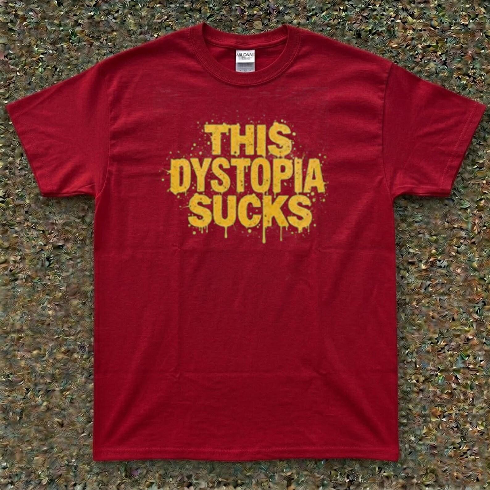 This Dystopia Sucks Shirt - Funny Political Satire Tee - Anti-Capitalist Dystopian shirts 3XL