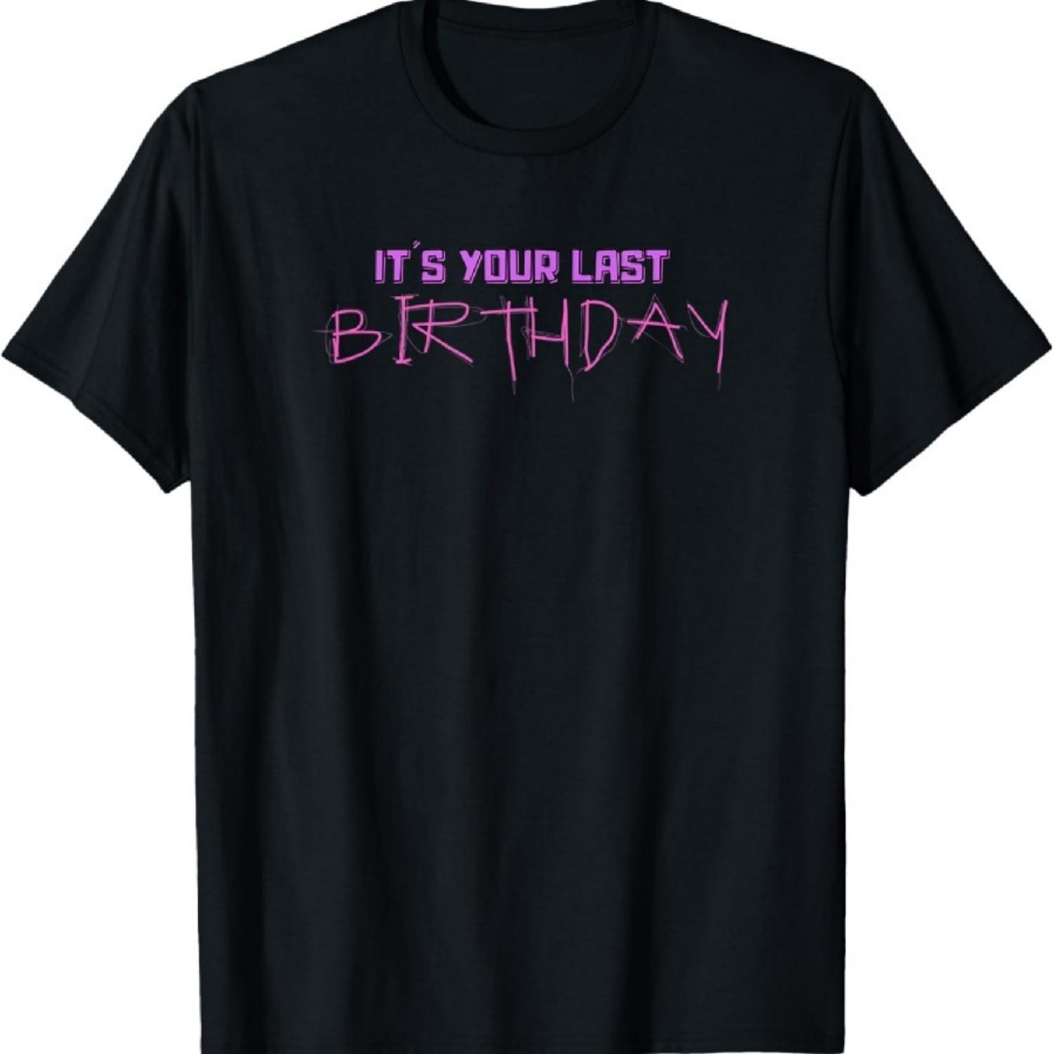 

Last Birthday Psycho Saying Shirt T-Shirt XXXXXL