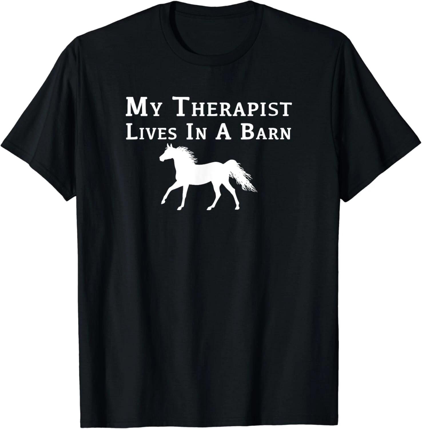 

My Therapist Live In A Barn - Funny Horse Gift Unisex T-Shirt 4XL