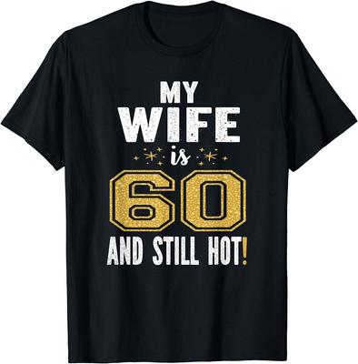 My Wife Is 60 And Still Hot 60th Birthday Her Unisex T-shirt