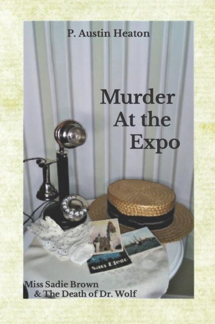 Kniha Murder At The Expo : Miss Sadie Brown & The Death of Dr. Wolf : 1