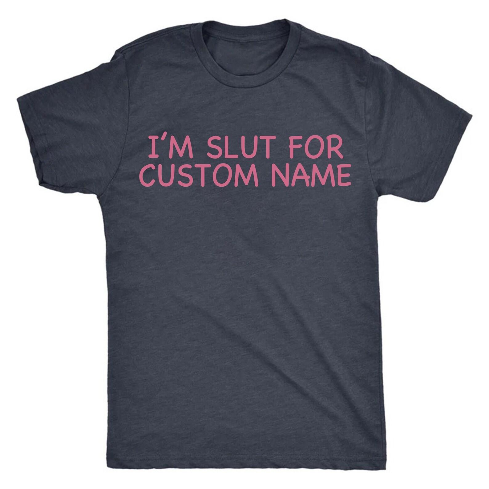 Im A Slut For custom Tshirt, Slut for girlfriend Tee, Gift For Boyfriend, Gender Neutral Cotton Crewneck Tee Funny Couple Top, Custom name S