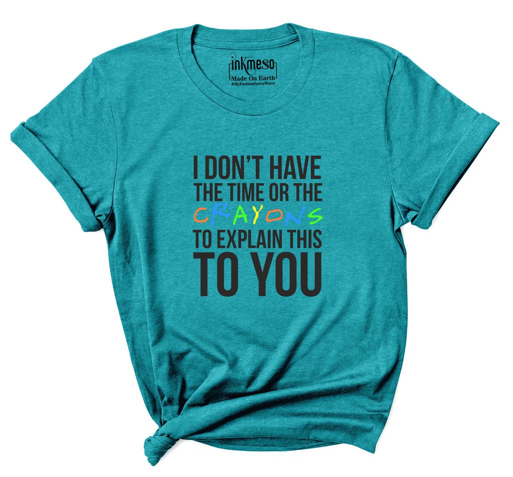 Inkmeso  Women's Tee Top   I Don't Have The Time Or The Crayons To Explain This To You   Sarcasm Tshirt
